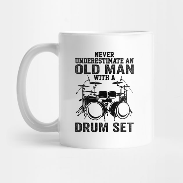 Drummer Never Underestimate An Old Man With A Drum Set by Wakzs3Arts